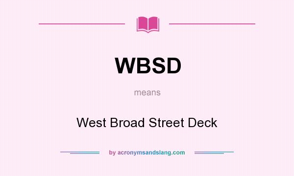 What does WBSD mean? It stands for West Broad Street Deck