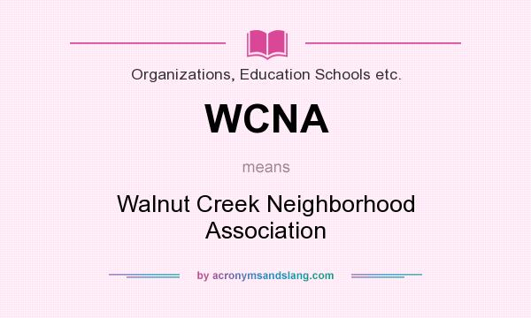 What does WCNA mean? It stands for Walnut Creek Neighborhood Association
