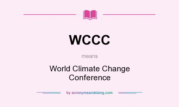 What does WCCC mean? It stands for World Climate Change Conference