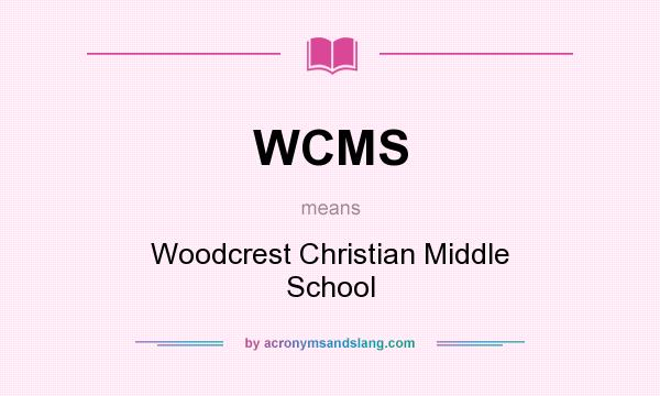 What does WCMS mean? It stands for Woodcrest Christian Middle School