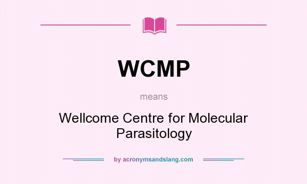 What does WCMP mean? It stands for Wellcome Centre for Molecular Parasitology