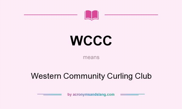 What does WCCC mean? It stands for Western Community Curling Club