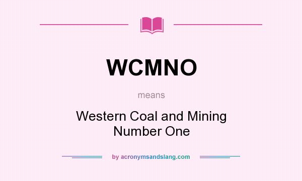 What does WCMNO mean? It stands for Western Coal and Mining Number One
