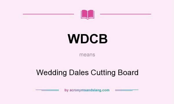 What does WDCB mean? It stands for Wedding Dales Cutting Board