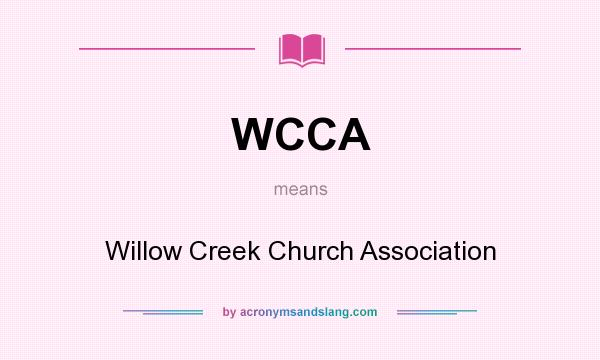 What does WCCA mean? It stands for Willow Creek Church Association