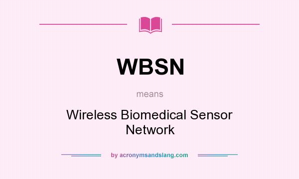 What does WBSN mean? It stands for Wireless Biomedical Sensor Network