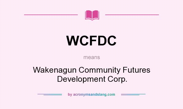 What does WCFDC mean? It stands for Wakenagun Community Futures Development Corp.