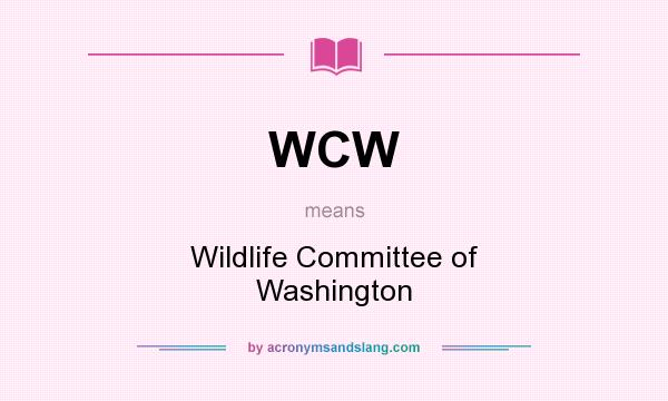 What does WCW mean? It stands for Wildlife Committee of Washington