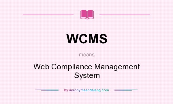 What does WCMS mean? It stands for Web Compliance Management System