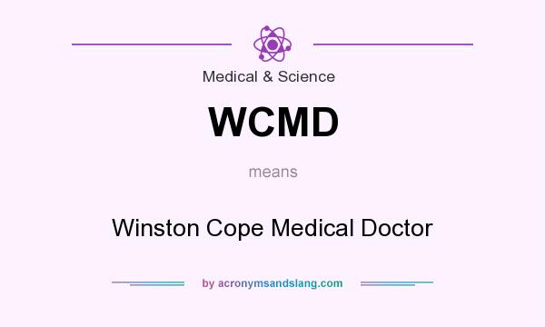 What does WCMD mean? It stands for Winston Cope Medical Doctor
