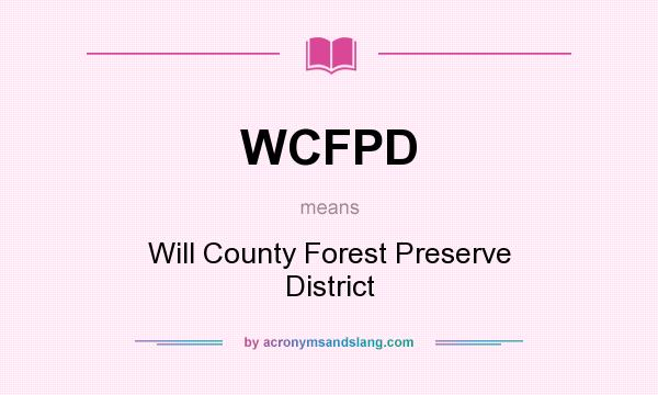 What does WCFPD mean? It stands for Will County Forest Preserve District