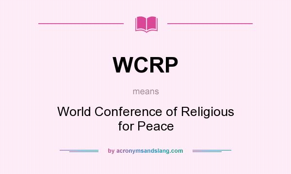 What does WCRP mean? It stands for World Conference of Religious for Peace