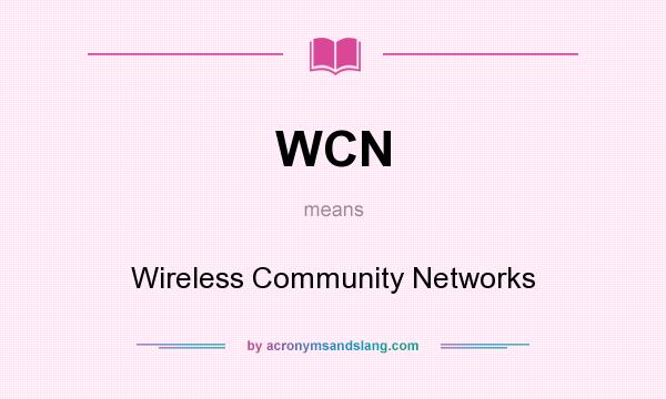 What does WCN mean? It stands for Wireless Community Networks