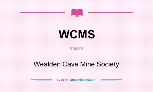 What does WCMS mean? It stands for Wealden Cave Mine Society