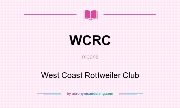 What does WCRC mean? It stands for West Coast Rottweiler Club