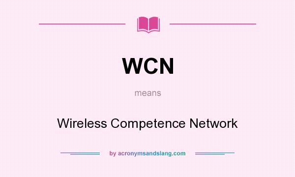 What does WCN mean? It stands for Wireless Competence Network