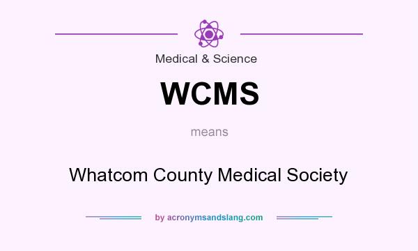 What does WCMS mean? It stands for Whatcom County Medical Society