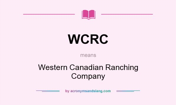 What does WCRC mean? It stands for Western Canadian Ranching Company