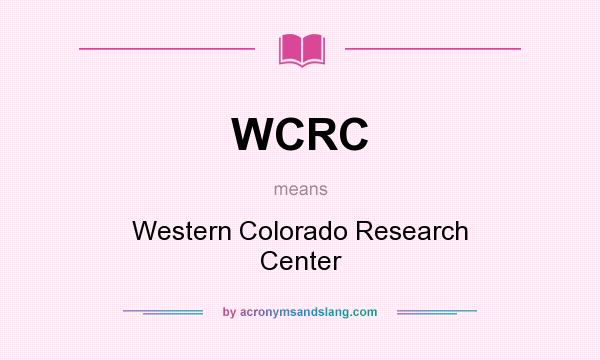 What does WCRC mean? It stands for Western Colorado Research Center