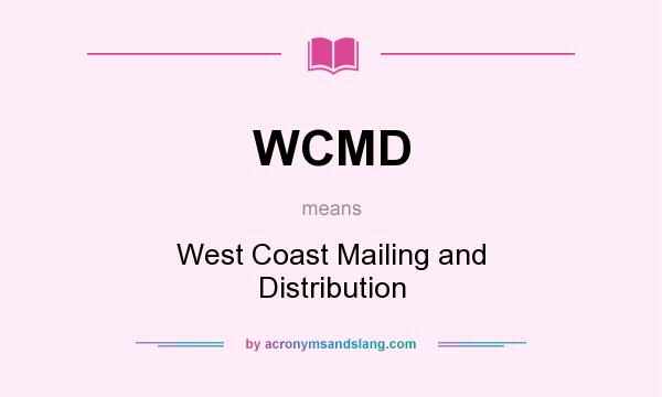 What does WCMD mean? It stands for West Coast Mailing and Distribution