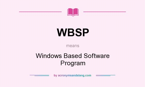 What does WBSP mean? It stands for Windows Based Software Program