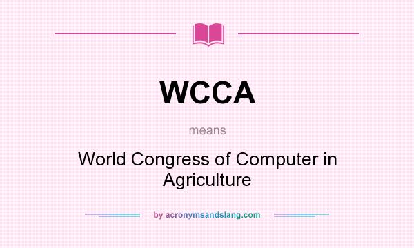 What does WCCA mean? It stands for World Congress of Computer in Agriculture
