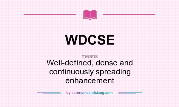 What does WDCSE mean? It stands for Well-defined, dense and continuously spreading enhancement
