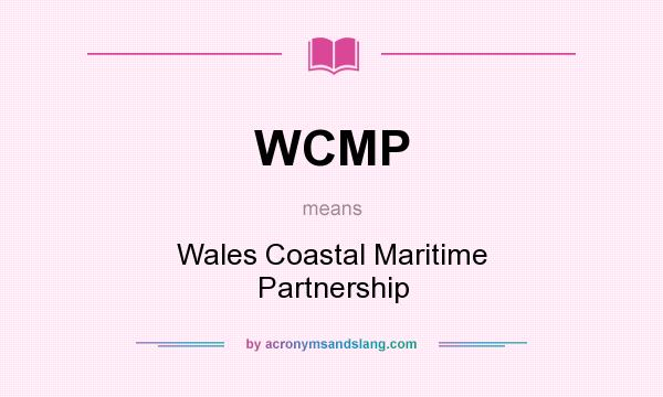 What does WCMP mean? It stands for Wales Coastal Maritime Partnership