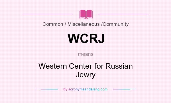 What does WCRJ mean? It stands for Western Center for Russian Jewry