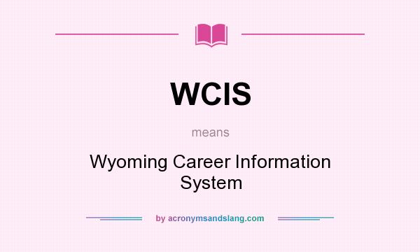 What does WCIS mean? It stands for Wyoming Career Information System