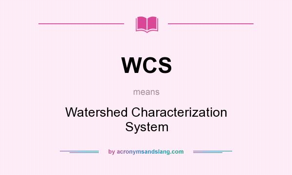 What does WCS mean? It stands for Watershed Characterization System