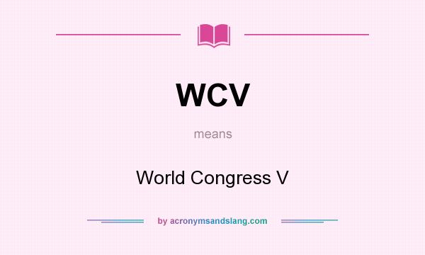 What does WCV mean? It stands for World Congress V
