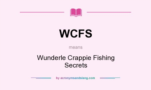 What does WCFS mean? It stands for Wunderle Crappie Fishing Secrets