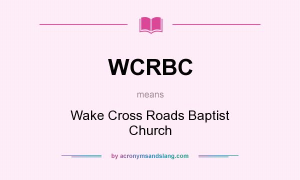 What does WCRBC mean? It stands for Wake Cross Roads Baptist Church