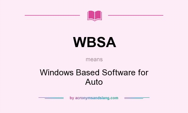 What does WBSA mean? It stands for Windows Based Software for Auto