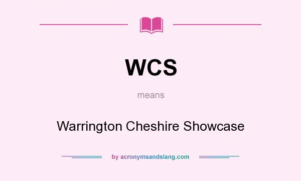 What does WCS mean? It stands for Warrington Cheshire Showcase