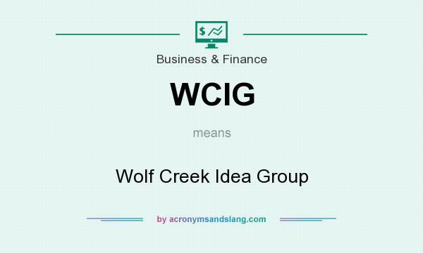 What does WCIG mean? It stands for Wolf Creek Idea Group