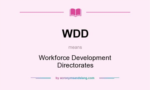 What does WDD mean? It stands for Workforce Development Directorates
