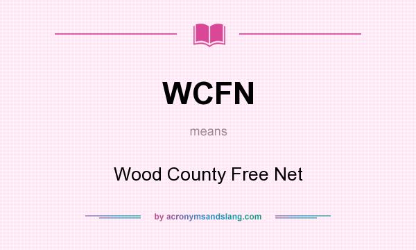 What does WCFN mean? It stands for Wood County Free Net