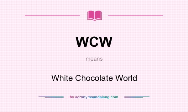 What does WCW mean? It stands for White Chocolate World