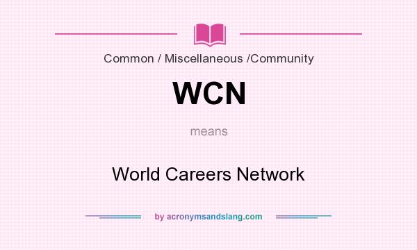 What does WCN mean? It stands for World Careers Network