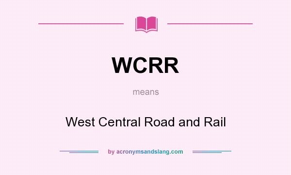 What does WCRR mean? It stands for West Central Road and Rail