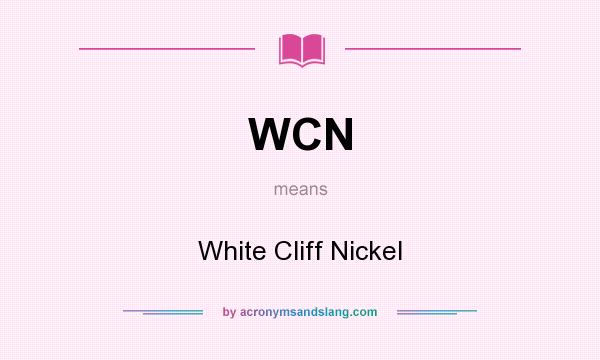 What does WCN mean? It stands for White Cliff Nickel