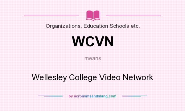 What does WCVN mean? It stands for Wellesley College Video Network
