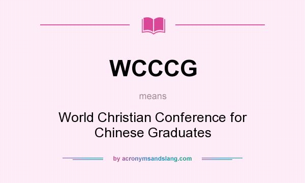 What does WCCCG mean? It stands for World Christian Conference for Chinese Graduates