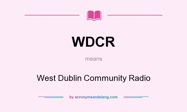 What does WDCR mean? It stands for West Dublin Community Radio