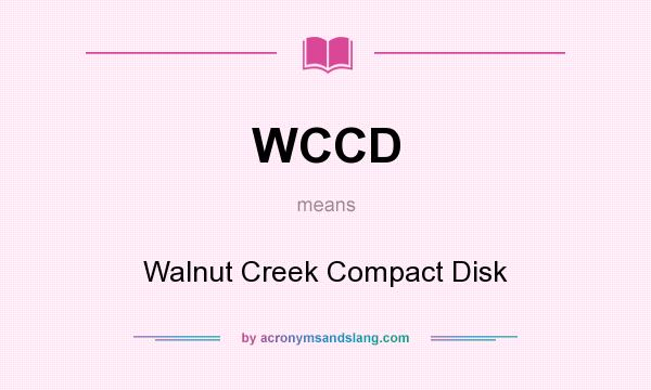 What does WCCD mean? It stands for Walnut Creek Compact Disk