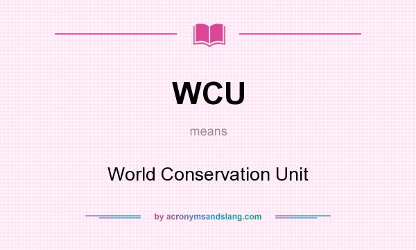 What does WCU mean? It stands for World Conservation Unit