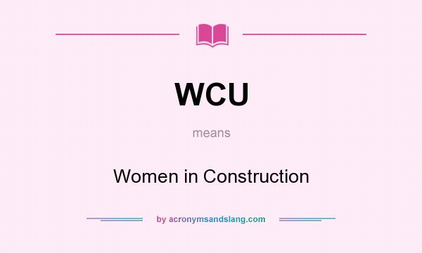 What does WCU mean? It stands for Women in Construction