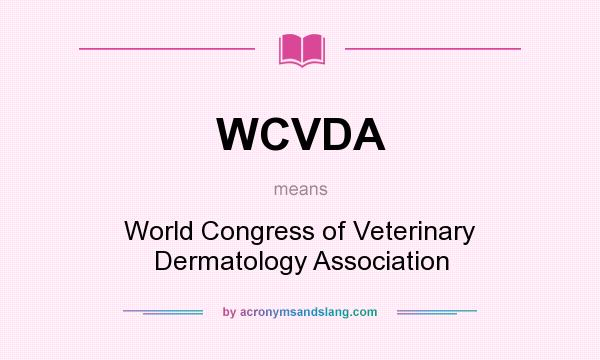 What does WCVDA mean? It stands for World Congress of Veterinary Dermatology Association